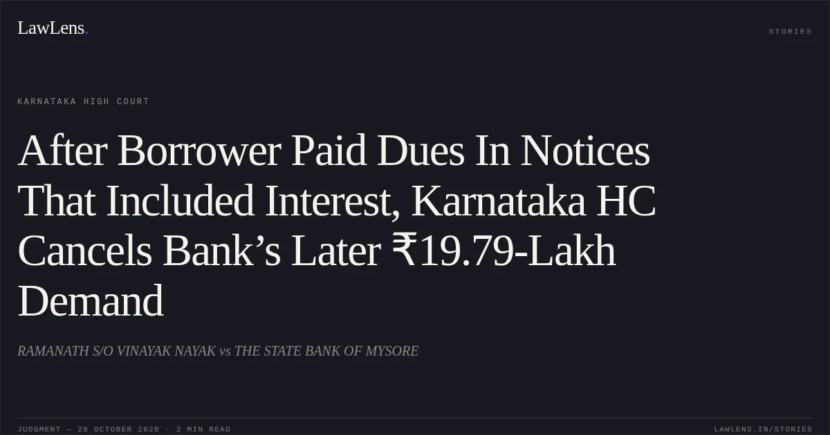 After Borrower Paid Dues In Notices That Included Interest, Karnataka HC Cancels Bank’s Later ₹19.79-Lakh Demand. RAMANATH S/O VINAYAK NAYAK vs THE STATE BANK OF MYSORE. Karnataka High Court. LawLens