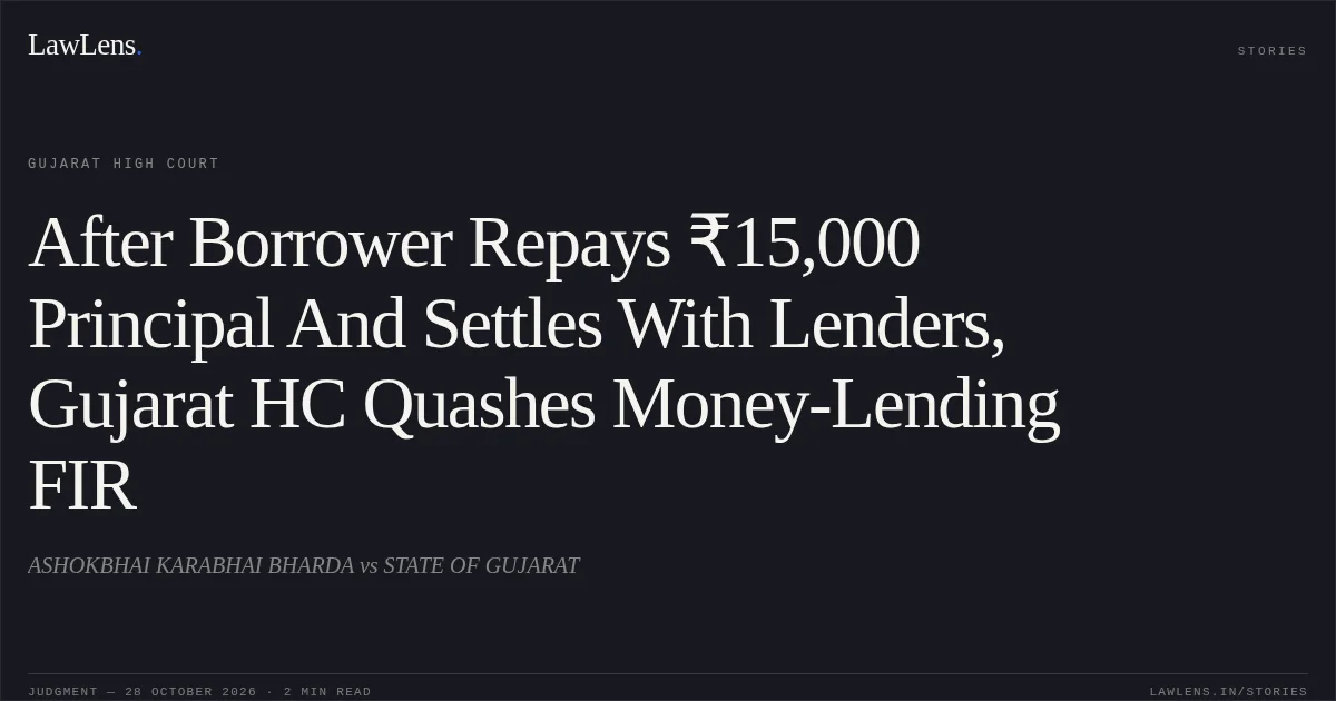 After Borrower Repays ₹15,000 Principal And Settles With Lenders, Gujarat HC Quashes Money-Lending FIR. ASHOKBHAI KARABHAI BHARDA vs STATE OF GUJARAT. Gujarat High Court. LawLens