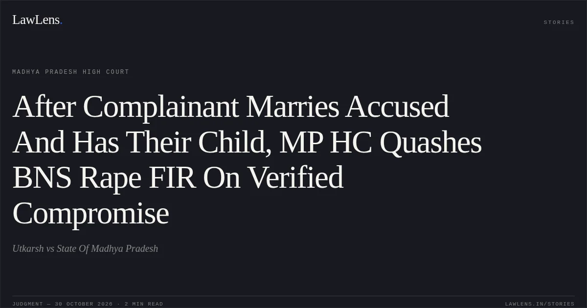 After Complainant Marries Accused And Has Their Child, MP HC Quashes BNS Rape FIR On Verified Compromise. Utkarsh vs State Of Madhya Pradesh. Madhya Pradesh High Court. LawLens