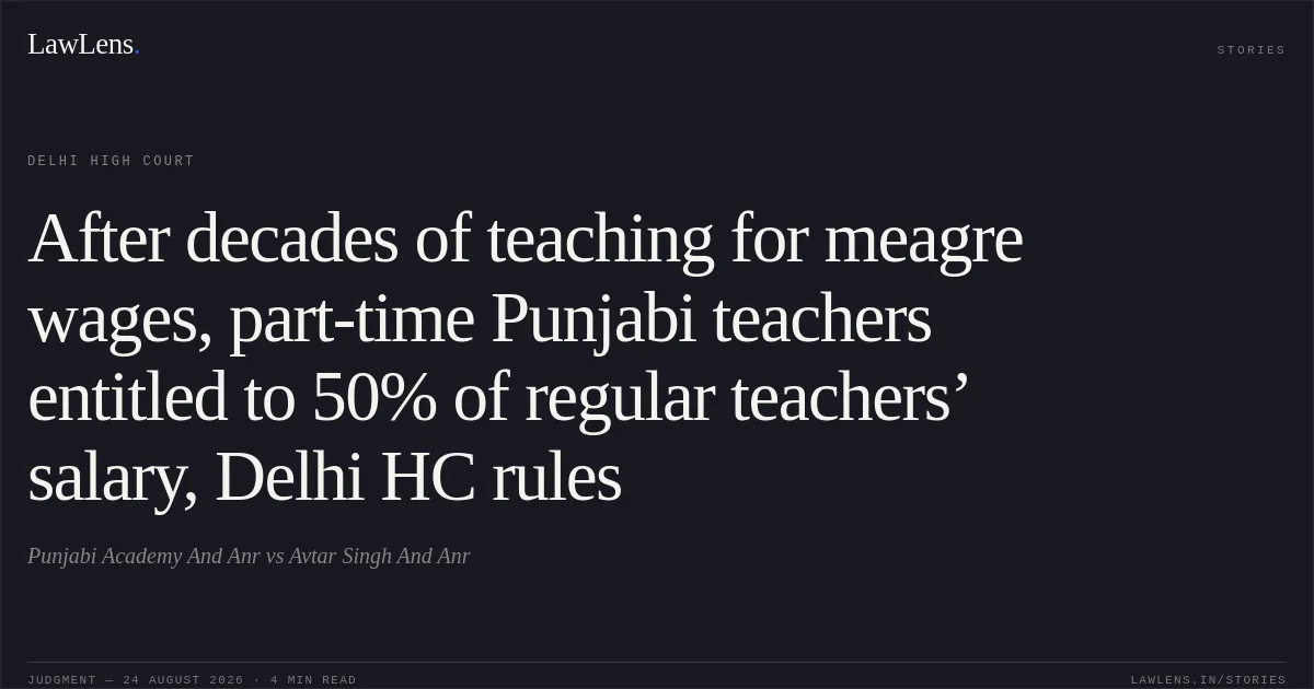 After decades of teaching for meagre wages, part-time Punjabi teachers entitled to 50% of regular teachers’ salary, Delhi HC rules. Punjabi Academy And Anr vs Avtar Singh And Anr. Delhi High Court. LawLens