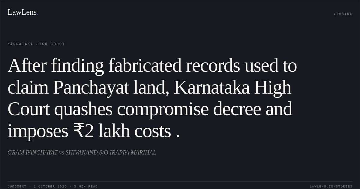 After finding fabricated records used to claim Panchayat land, Karnataka High Court quashes compromise decree and imposes ₹2 lakh costs .. GRAM PANCHAYAT vs SHIVANAND S/O IRAPPA MARIHAL. Karnataka High Court. LawLens