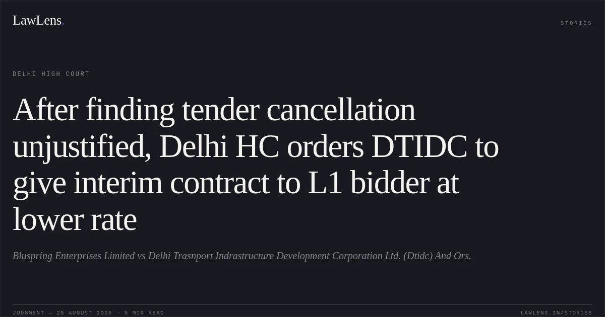 After finding tender cancellation unjustified, Delhi HC orders DTIDC to give interim contract to L1 bidder at lower rate. Bluspring Enterprises Limited vs Delhi Trasnport Indrastructure Development Corporation Ltd. (Dtidc) And Ors.. Delhi High Court. LawLens