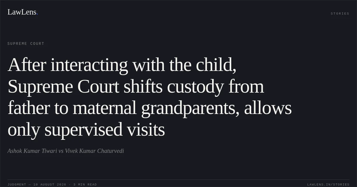 After interacting with the child, Supreme Court shifts custody from father to maternal grandparents, allows only supervised visits. Ashok Kumar Tiwari vs Vivek Kumar Chaturvedi. Supreme Court. LawLens
