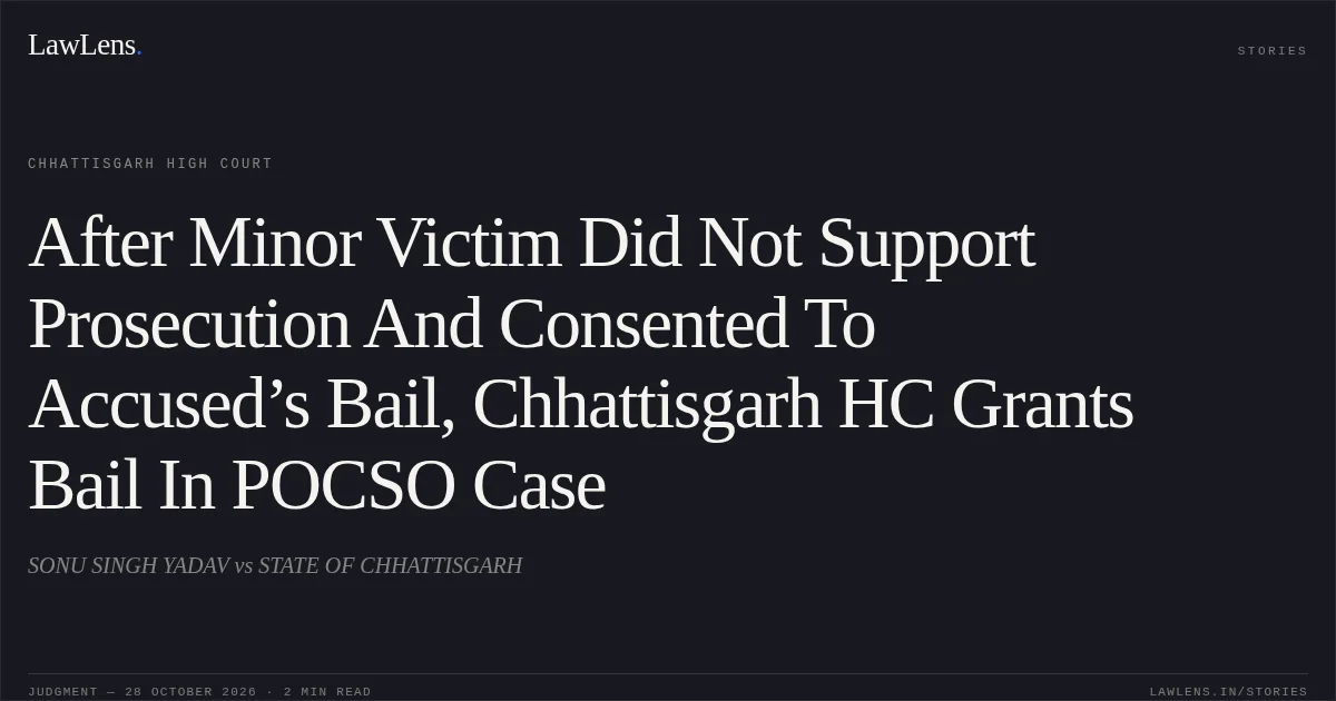 After Minor Victim Did Not Support Prosecution And Consented To Accused’s Bail, Chhattisgarh HC Grants Bail In POCSO Case. SONU SINGH YADAV vs STATE OF CHHATTISGARH. Chhattisgarh High Court. LawLens