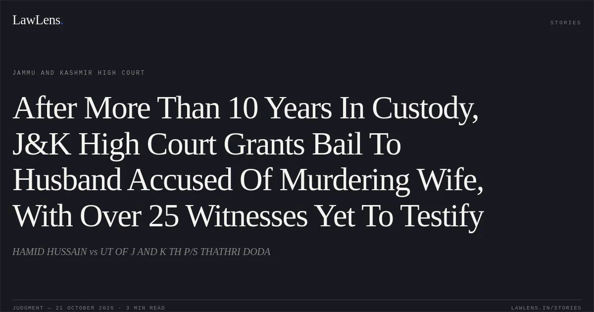 After More Than 10 Years In Custody, J&K High Court Grants Bail To Husband Accused Of Murdering Wife, With Over 25 Witnesses Yet To Testify. HAMID HUSSAIN vs UT OF J AND K TH P/S THATHRI DODA. Jammu and Kashmir High Court. LawLens