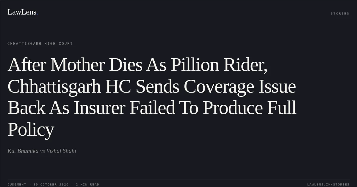 After Mother Dies As Pillion Rider, Chhattisgarh HC Sends Coverage Issue Back As Insurer Failed To Produce Full Policy. Ku. Bhumika vs Vishal Shahi. Chhattisgarh High Court. LawLens