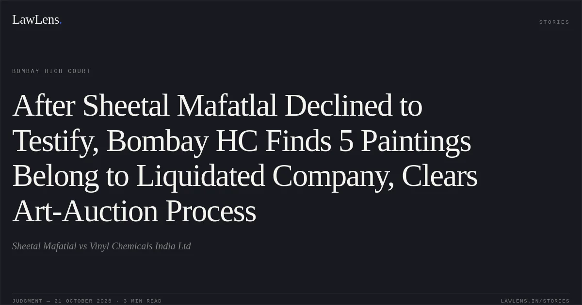 After Sheetal Mafatlal Declined to Testify, Bombay HC Finds 5 Paintings Belong to Liquidated Company, Clears Art-Auction Process. Sheetal Mafatlal vs Vinyl Chemicals India Ltd. Bombay High Court. LawLens