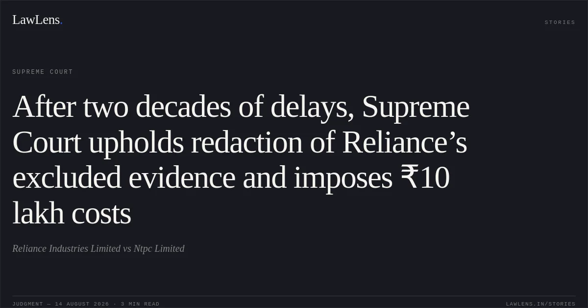 After two decades of delays, Supreme Court upholds redaction of Reliance’s excluded evidence and imposes ₹10 lakh costs. Reliance Industries Limited vs Ntpc Limited. Supreme Court. LawLens