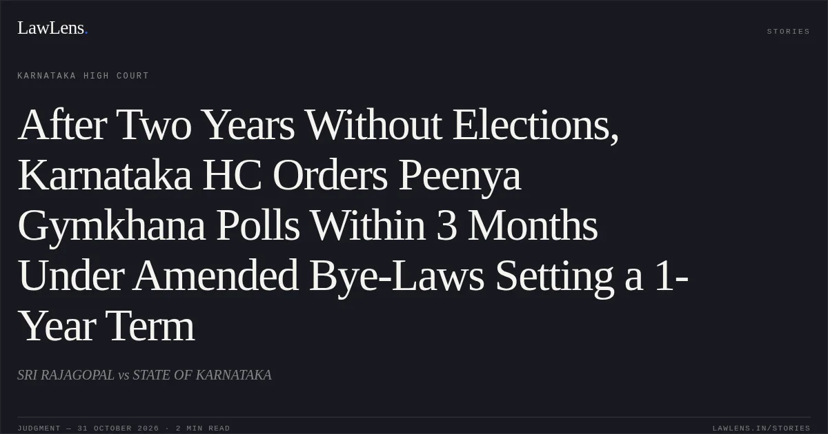 After Two Years Without Elections, Karnataka HC Orders Peenya Gymkhana Polls Within 3 Months Under Amended Bye-Laws Setting a 1-Year Term. SRI RAJAGOPAL vs STATE OF KARNATAKA. Karnataka High Court. LawLens