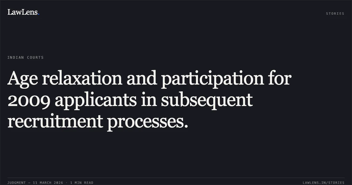 Age relaxation and participation for 2009 applicants in subsequent recruitment processes.. Lalit Kumar & Ors. v. Delhi Subordinate Services Selection Board (DSSSB) & Anr., O.A. No. 286/2025. Central Administrative Tribunal. LawLens