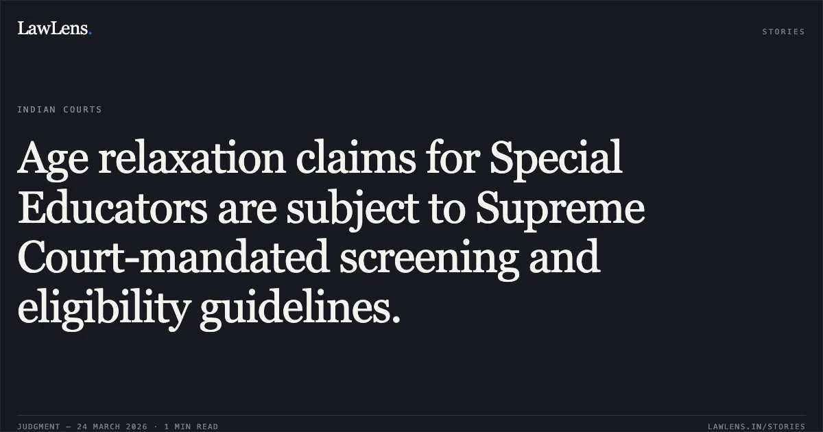 Age relaxation claims for Special Educators are subject to Supreme Court-mandated screening and eligibility guidelines.. BANWARI LAL vs DSSSB. Central Administrative Tribunal. LawLens