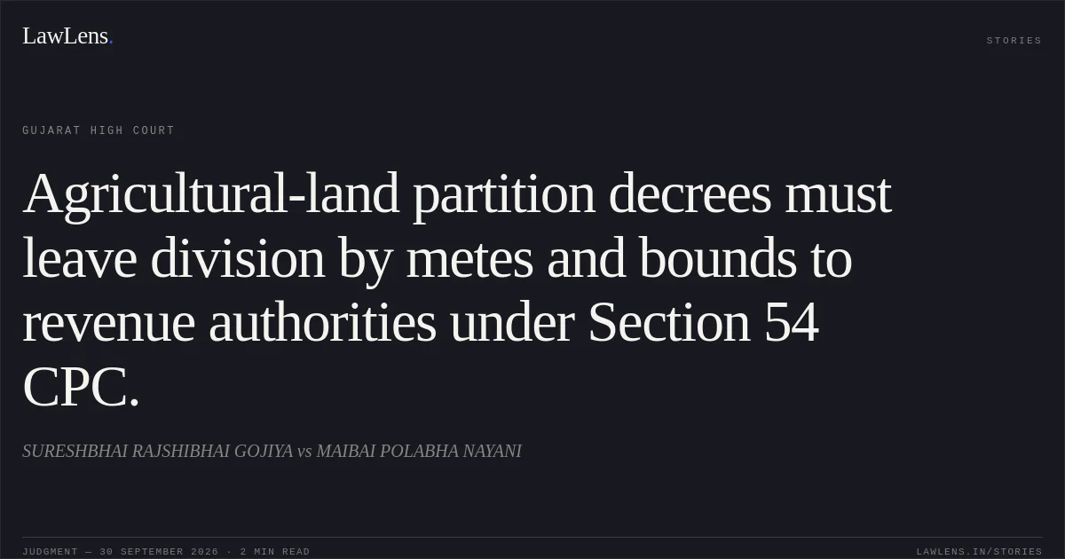 Agricultural-land partition decrees must leave division by metes and bounds to revenue authorities under Section 54 CPC.. SURESHBHAI RAJSHIBHAI GOJIYA vs MAIBAI POLABHA NAYANI. Gujarat High Court. LawLens