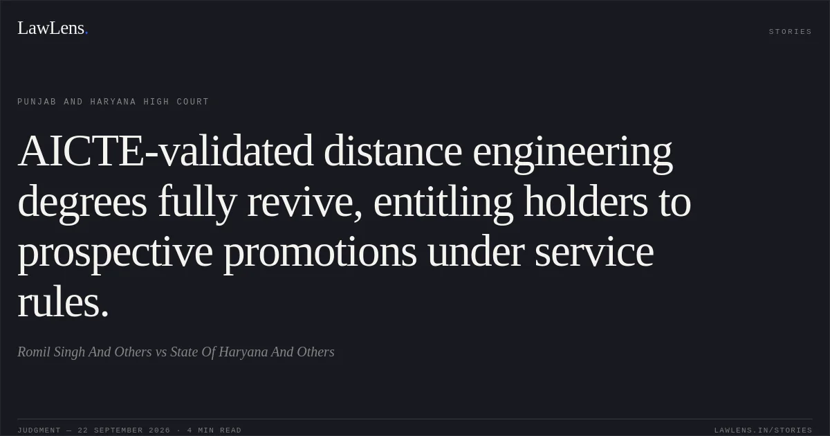 AICTE-validated distance engineering degrees fully revive, entitling holders to prospective promotions under service rules.. Romil Singh And Others vs State Of Haryana And Others. Punjab and Haryana High Court. LawLens