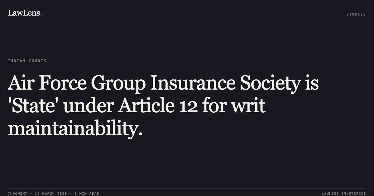 Air Force Group Insurance Society is 'State' under Article 12 for writ maintainability.. Ravi Khokhar vs Union Of India. Supreme Court. LawLens