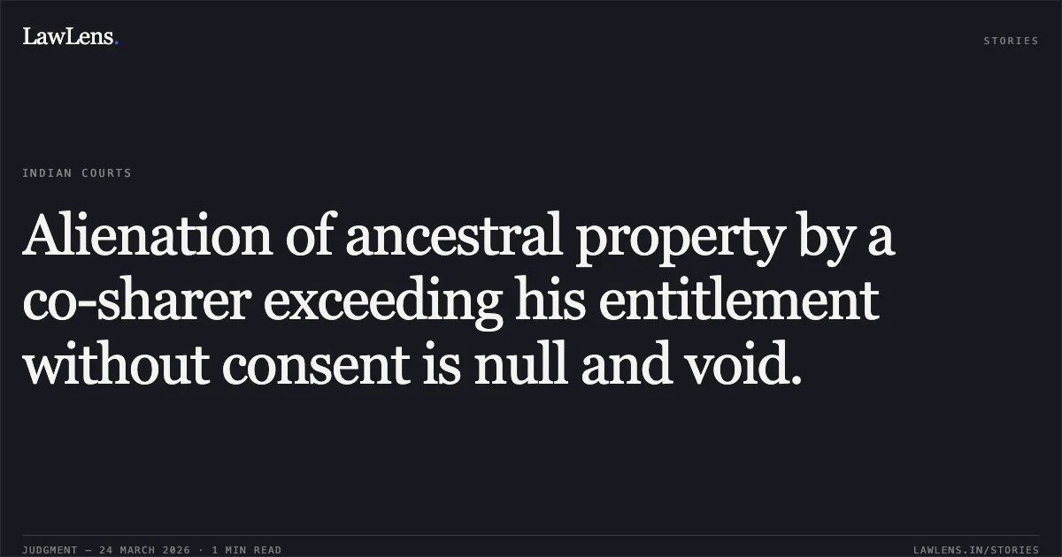 Alienation of ancestral property by a co-sharer exceeding his entitlement without consent is null and void.. SHIVSHANKAR SAHU vs GHASNIN BAI. Chhattisgarh High Court. LawLens