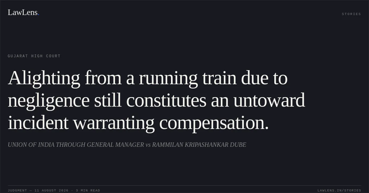 Alighting from a running train due to negligence still constitutes an untoward incident warranting compensation.. UNION OF INDIA THROUGH GENERAL MANAGER vs RAMMILAN KRIPASHANKAR DUBE. Gujarat High Court. LawLens