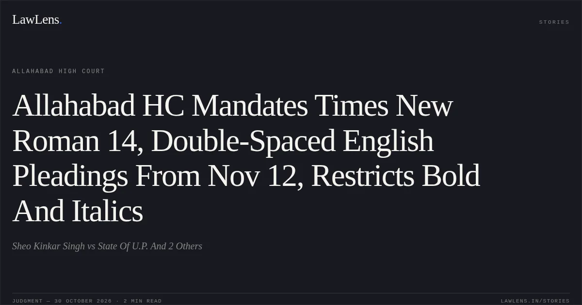 Allahabad HC Mandates Times New Roman 14, Double-Spaced English Pleadings From Nov 12, Restricts Bold And Italics. Sheo Kinkar Singh vs State Of U.P. And 2 Others. Allahabad High Court. LawLens