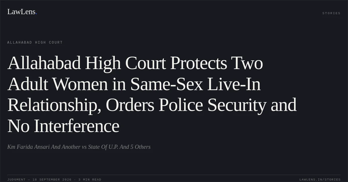 Allahabad High Court Protects Two Adult Women in Same-Sex Live-In Relationship, Orders Police Security and No Interference. Km Farida Ansari And Another vs State Of U.P. And 5 Others. Allahabad High Court. LawLens