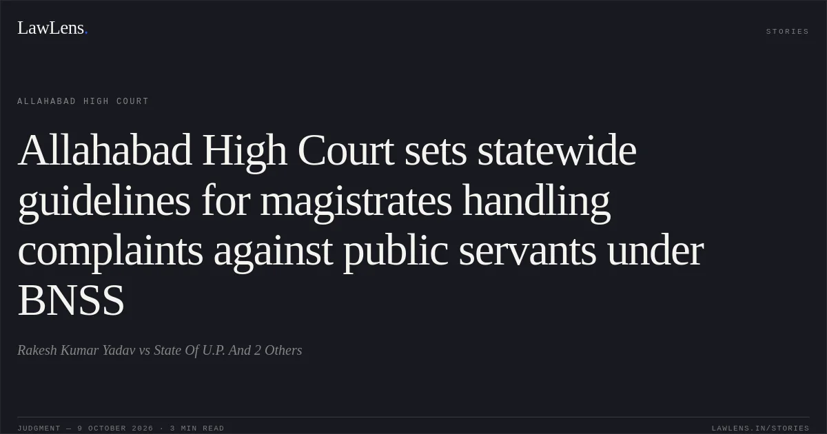 Allahabad High Court sets statewide guidelines for magistrates handling complaints against public servants under BNSS. Rakesh Kumar Yadav vs State Of U.P. And 2 Others. Allahabad High Court. LawLens