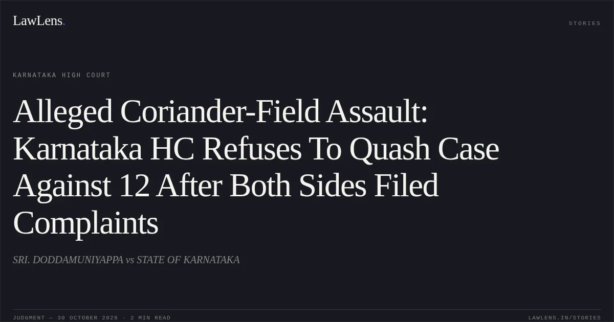 Alleged Coriander-Field Assault: Karnataka HC Refuses To Quash Case Against 12 After Both Sides Filed Complaints. SRI. DODDAMUNIYAPPA vs STATE OF KARNATAKA. Karnataka High Court. LawLens