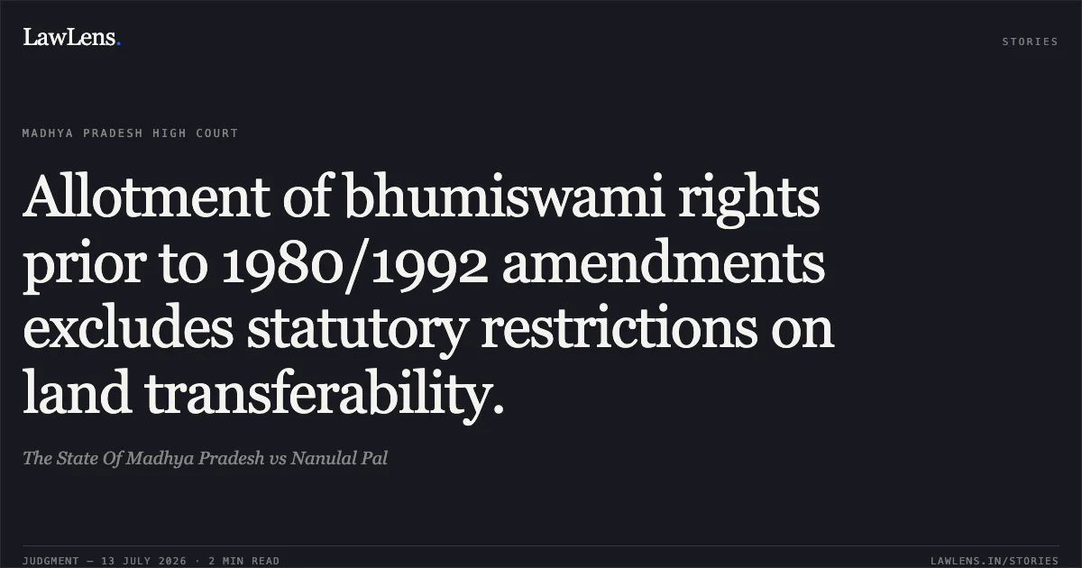 Allotment of bhumiswami rights prior to 1980/1992 amendments excludes statutory restrictions on land transferability.. The State Of Madhya Pradesh vs Nanulal Pal. Madhya Pradesh High Court. LawLens