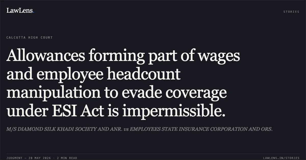 Allowances forming part of wages and employee headcount manipulation to evade coverage under ESI Act is impermissible.. M/S DIAMOND SILK KHADI SOCIETY AND ANR. vs EMPLOYEES STATE INSURANCE CORPORATION AND ORS.. Calcutta High Court. LawLens