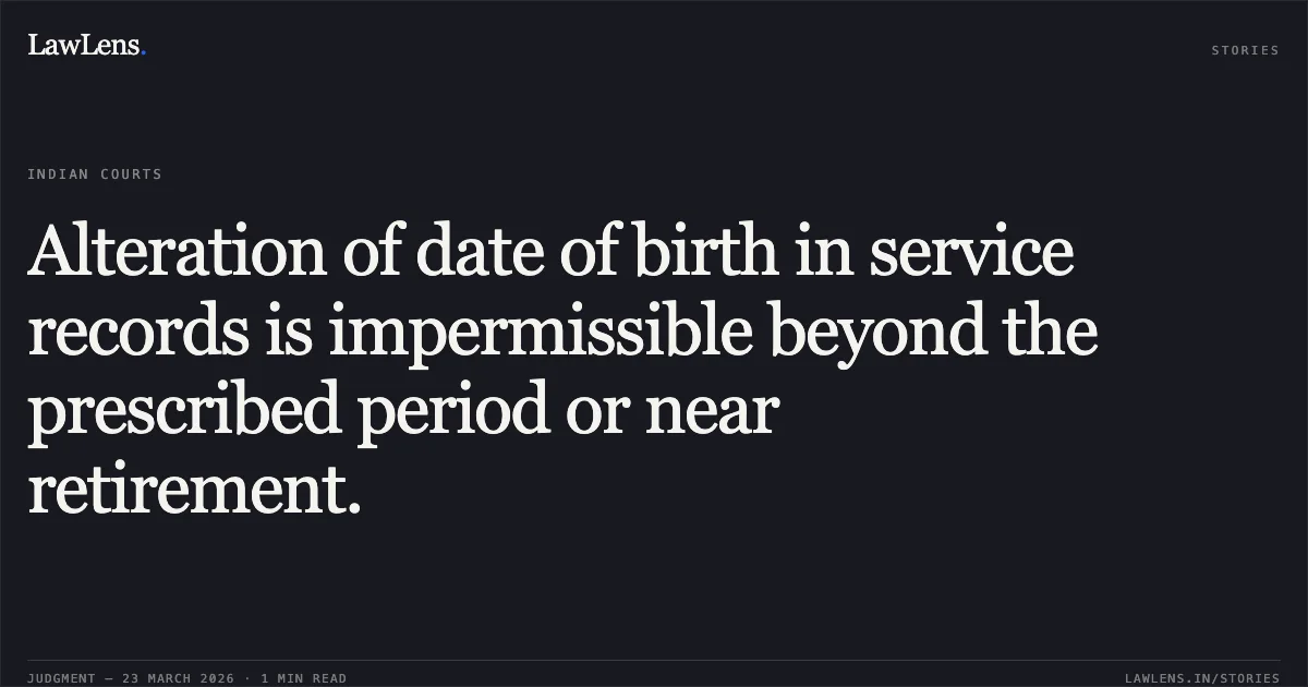 Alteration of date of birth in service records is impermissible beyond the prescribed period or near retirement.. Amalesh Chakraborty vs D/o India Post. Central Administrative Tribunal. LawLens