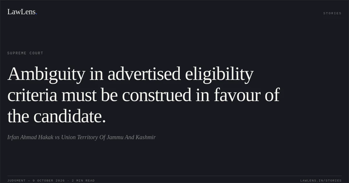 Ambiguity in advertised eligibility criteria must be construed in favour of the candidate.. Irfan Ahmad Hakak vs Union Territory Of Jammu And Kashmir. Supreme Court. LawLens