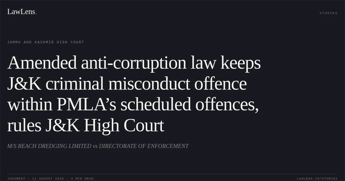 Amended anti-corruption law keeps J&K criminal misconduct offence within PMLA’s scheduled offences, rules J&K High Court. M/S REACH DREDGING LIMITED vs DIRECTORATE OF ENFORCEMENT. Jammu and Kashmir High Court. LawLens
