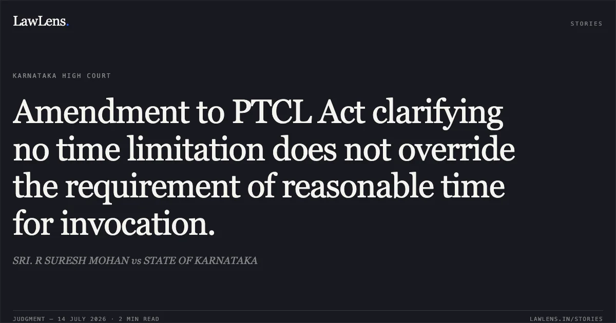 Amendment to PTCL Act clarifying no time limitation does not override the requirement of reasonable time for invocation.. SRI. R SURESH MOHAN vs STATE OF KARNATAKA. Karnataka High Court. LawLens