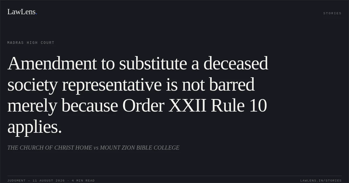 Amendment to substitute a deceased society representative is not barred merely because Order XXII Rule 10 applies.. THE CHURCH OF CHRIST HOME vs MOUNT ZION BIBLE COLLEGE. Madras High Court. LawLens
