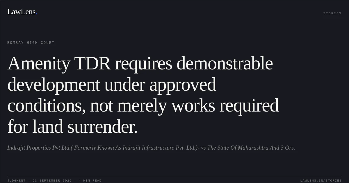Amenity TDR requires demonstrable development under approved conditions, not merely works required for land surrender.. Indrajit Properties Pvt Ltd.( Formerly Known As Indrajit Infrastructure Pvt. Ltd.)- vs The State Of Maharashtra And 3 Ors.. Bombay High Court. LawLens