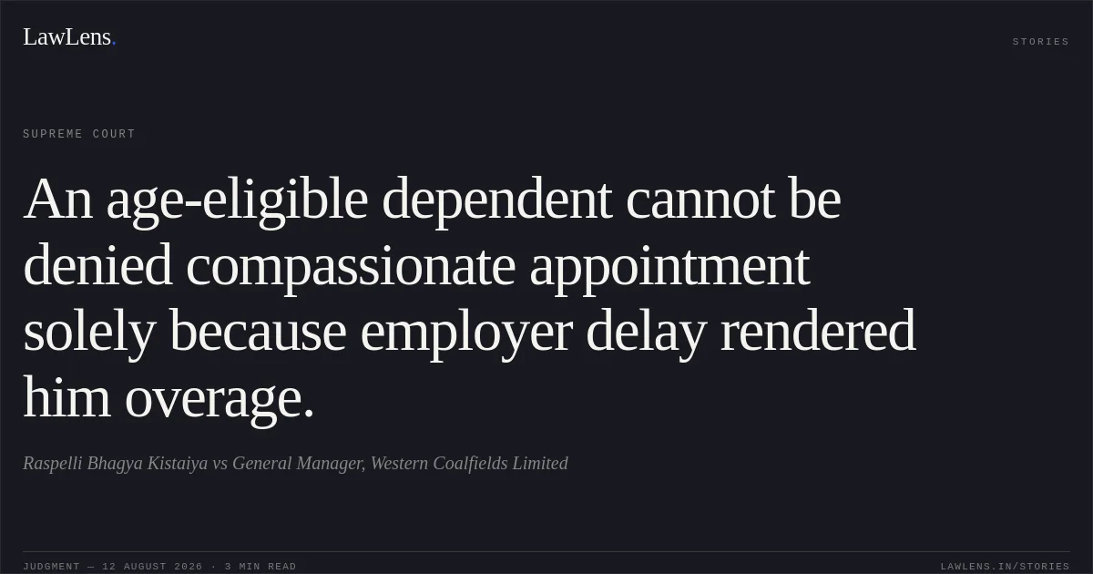 An age-eligible dependent cannot be denied compassionate appointment solely because employer delay rendered him overage.. Raspelli Bhagya Kistaiya vs General Manager, Western Coalfields Limited. Supreme Court. LawLens