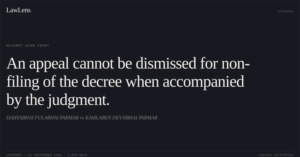 An appeal cannot be dismissed for non-filing of the decree when accompanied by the judgment.. DAHYABHAI FULABHAI PARMAR vs KAMLABEN DEVJIBHAI PARMAR. Gujarat High Court. LawLens