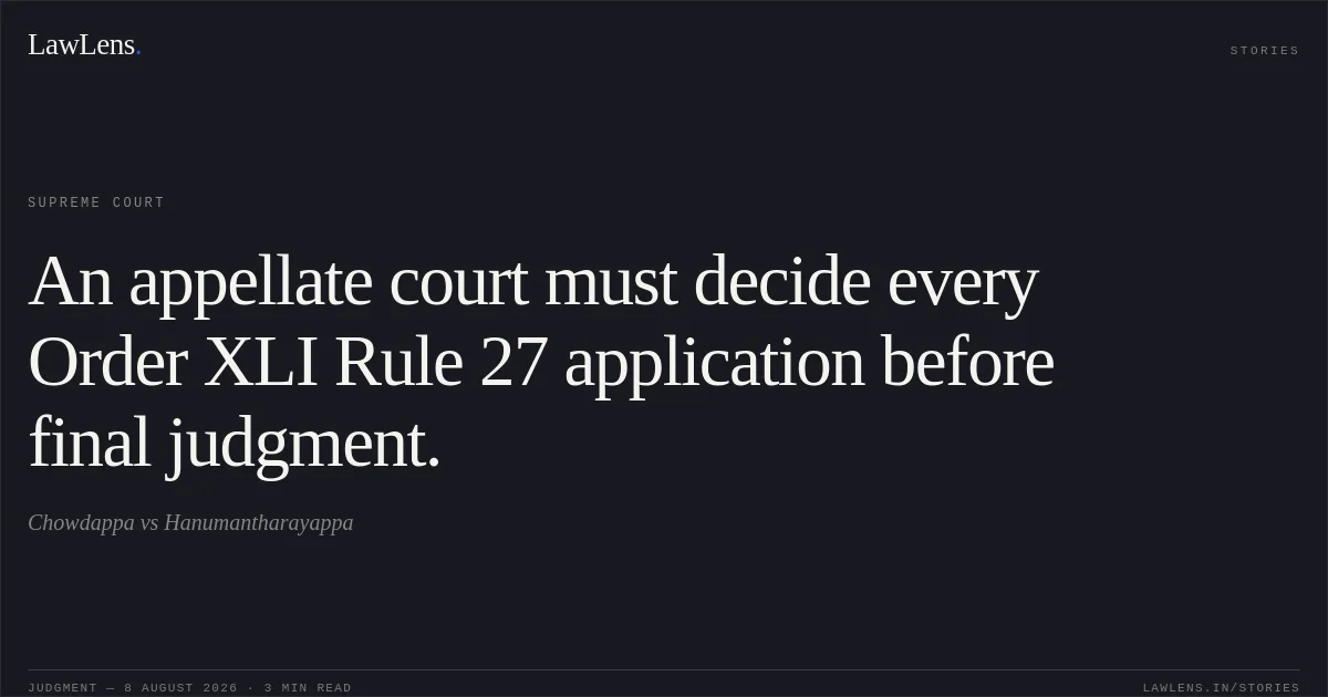 An appellate court must decide every Order XLI Rule 27 application before final judgment.. Chowdappa vs Hanumantharayappa. Supreme Court. LawLens