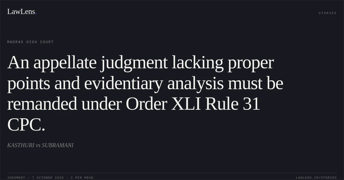 An appellate judgment lacking proper points and evidentiary analysis must be remanded under Order XLI Rule 31 CPC.. KASTHURI vs SUBRAMANI. Madras High Court. LawLens