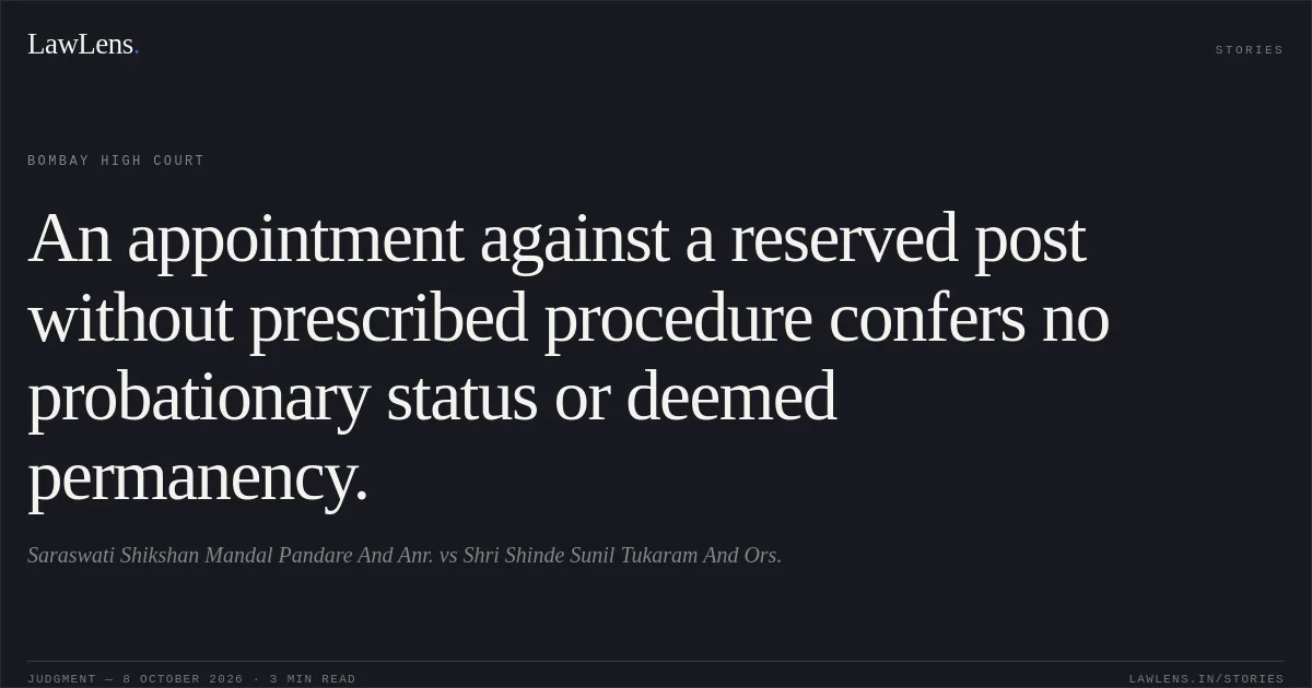 An appointment against a reserved post without prescribed procedure confers no probationary status or deemed permanency.. Saraswati Shikshan Mandal Pandare And Anr. vs Shri Shinde Sunil Tukaram And Ors.. Bombay High Court. LawLens