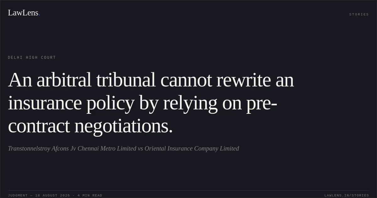 An arbitral tribunal cannot rewrite an insurance policy by relying on pre-contract negotiations.. Transtonnelstroy Afcons Jv Chennai Metro Limited vs Oriental Insurance Company Limited. Delhi High Court. LawLens
