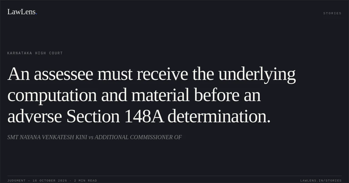 An assessee must receive the underlying computation and material before an adverse Section 148A determination.. SMT NAYANA VENKATESH KINI vs ADDITIONAL COMMISSIONER OF. Karnataka High Court. LawLens