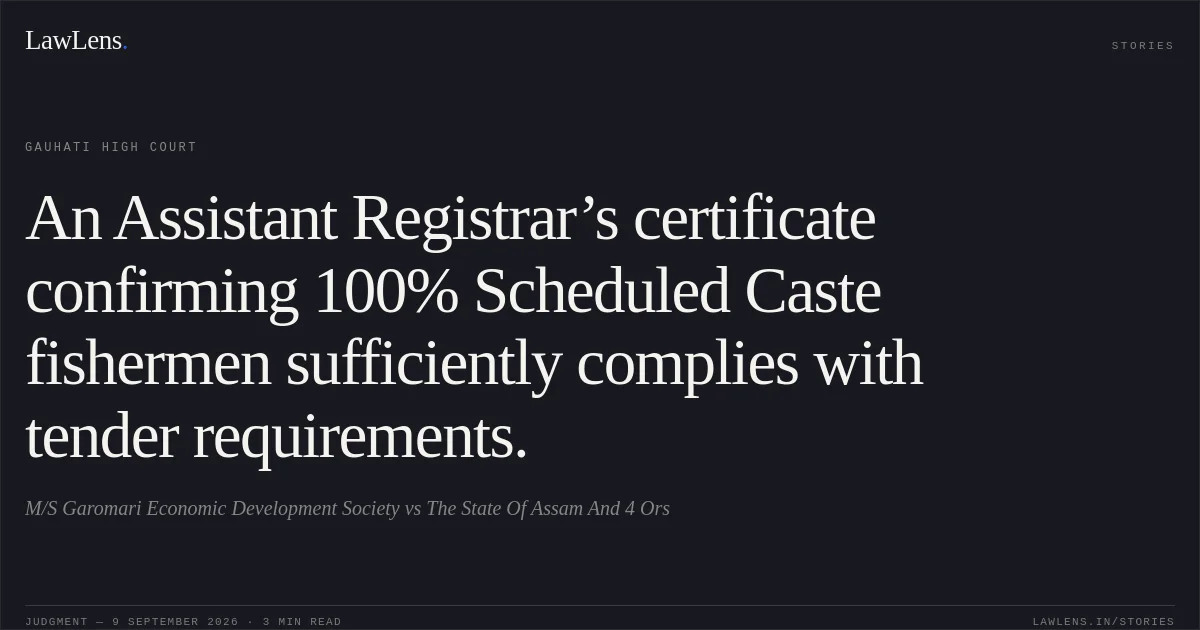 An Assistant Registrar’s certificate confirming 100% Scheduled Caste fishermen sufficiently complies with tender requirements.. M/S Garomari Economic Development Society vs The State Of Assam And 4 Ors. Gauhati High Court. LawLens