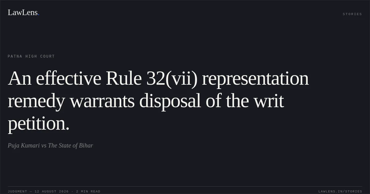 An effective Rule 32(vii) representation remedy warrants disposal of the writ petition.. Puja Kumari vs The State of Bihar. Patna High Court. LawLens
