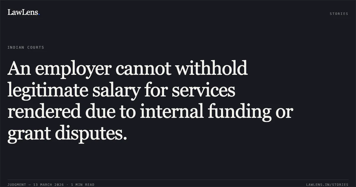 An employer cannot withhold legitimate salary for services rendered due to internal funding or grant disputes.. Snehal Chandrashekhar Jani v. Maharaja Krushnasinhji Bhavnagar University & Ors. [R/Special Civil Application No. 6576 of 2016]. Gujarat High Court. LawLens