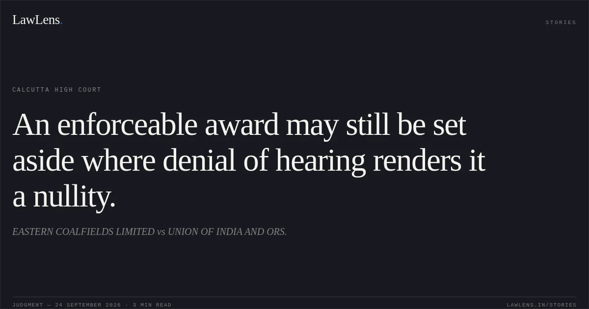 An enforceable award may still be set aside where denial of hearing renders it a nullity.. EASTERN COALFIELDS LIMITED vs UNION OF INDIA AND ORS.. Calcutta High Court. LawLens