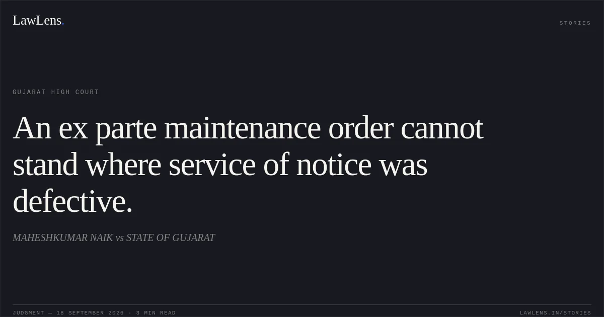An ex parte maintenance order cannot stand where service of notice was defective.. MAHESHKUMAR NAIK vs STATE OF GUJARAT. Gujarat High Court. LawLens