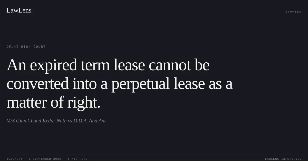 An expired term lease cannot be converted into a perpetual lease as a matter of right.. M/S Gian Chand Kedar Nath vs D.D.A. And Anr. Delhi High Court. LawLens