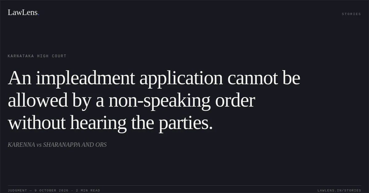 An impleadment application cannot be allowed by a non-speaking order without hearing the parties.. KARENNA vs SHARANAPPA AND ORS. Karnataka High Court. LawLens