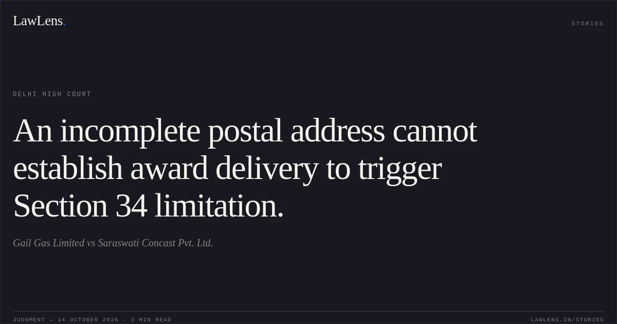 An incomplete postal address cannot establish award delivery to trigger Section 34 limitation.. Gail Gas Limited vs Saraswati Concast Pvt. Ltd.. Delhi High Court. LawLens