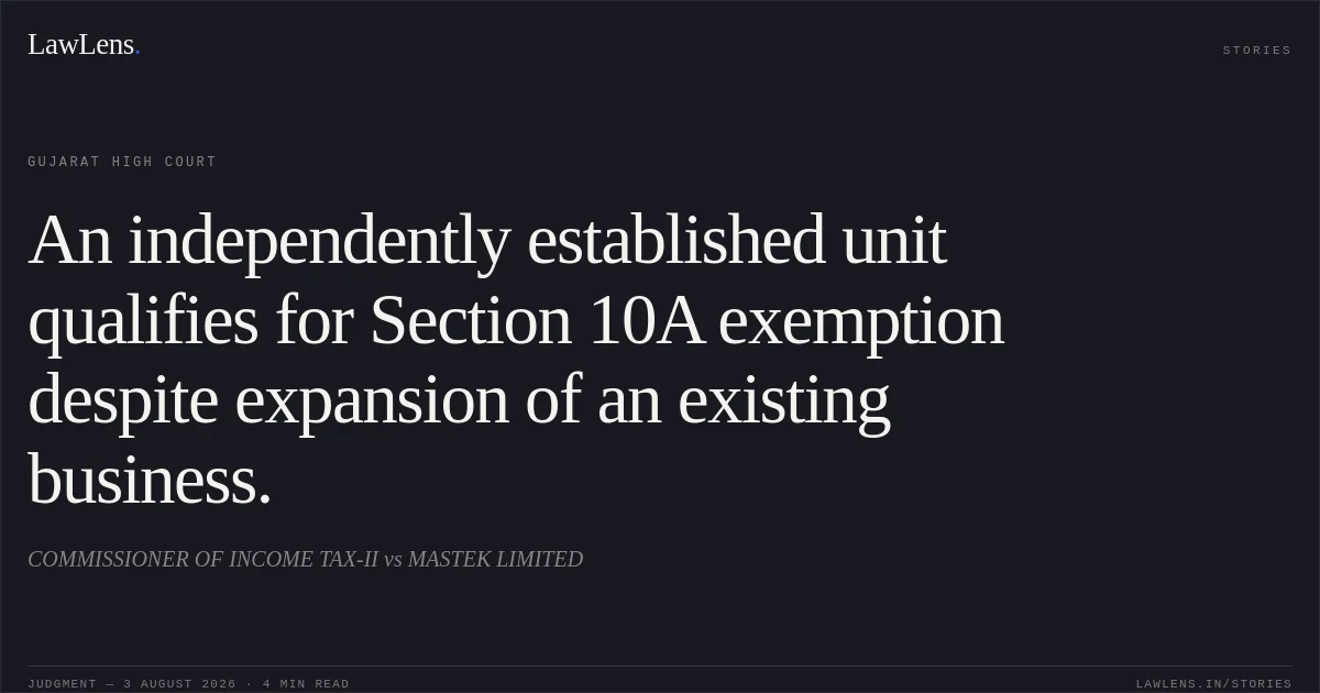 An independently established unit qualifies for Section 10A exemption despite expansion of an existing business.. COMMISSIONER OF INCOME TAX-II vs MASTEK LIMITED. Gujarat High Court. LawLens