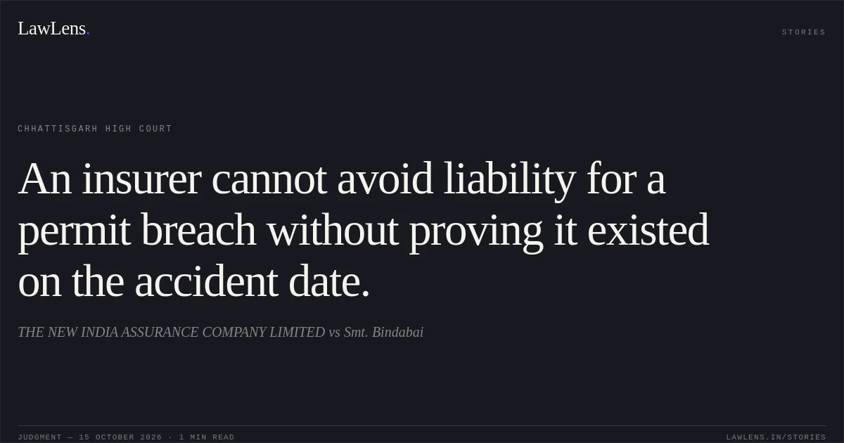 An insurer cannot avoid liability for a permit breach without proving it existed on the accident date.. THE NEW INDIA ASSURANCE COMPANY LIMITED vs Smt. Bindabai. Chhattisgarh High Court. LawLens