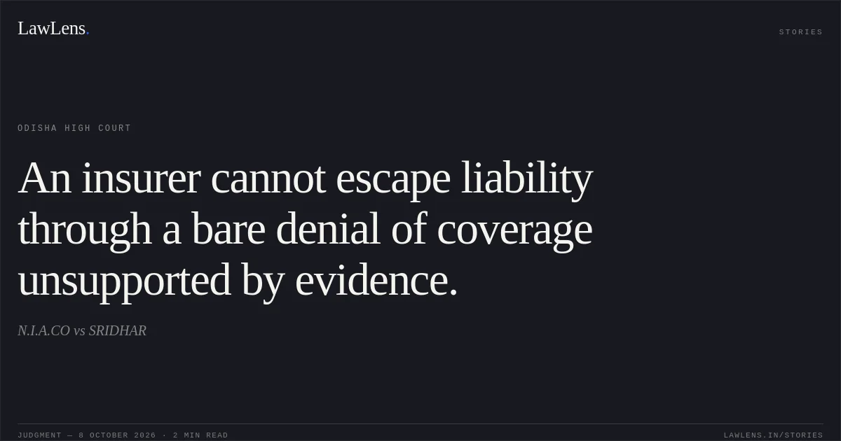 An insurer cannot escape liability through a bare denial of coverage unsupported by evidence.. N.I.A.CO vs SRIDHAR. Odisha High Court. LawLens